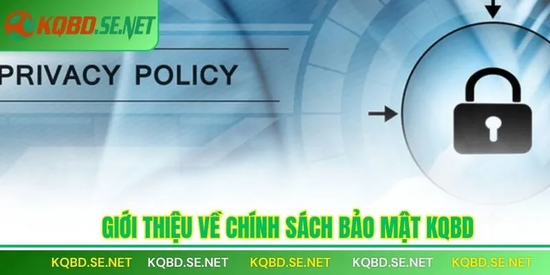 Giới thiệu về Chính sách bảo mật KQBD